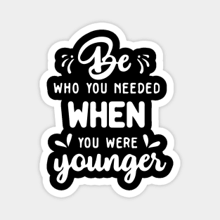 'Be Who You Needed' Radical Kindness Shirt Magnet