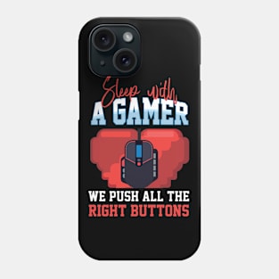 Sleep With A Gamer We Push All The Right Buttons Phone Case