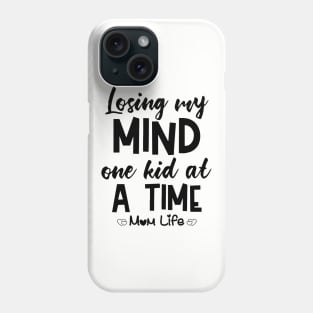 Losing My Mind One Kid At A Time Mom Life Mom Phone Case