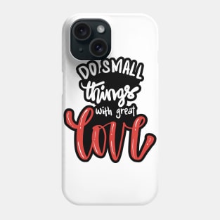 Do small things with great love. Quote typography. Phone Case