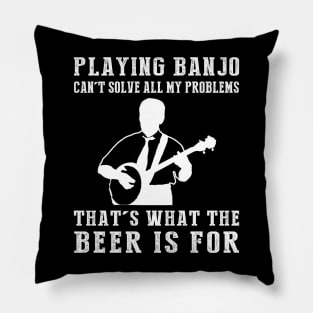 "Banjo Can't Solve All My Problems, That's What the Beer's For!" Pillow