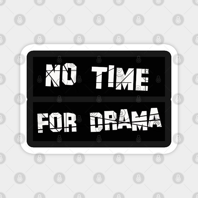 No Time for Drama Magnet by werdanepo