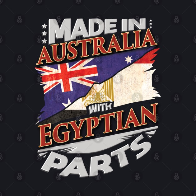 Made In Australia With Egyptian Parts - Gift for Egyptian From Egypt by Country Flags