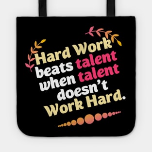 Hard Work beats talent when talent doesn't Work Hard Tote
