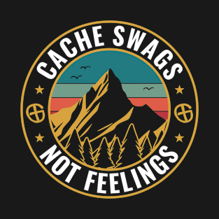 Geocaching Funny Geocacher Cache SWAGS Not Feelings T-Shirt