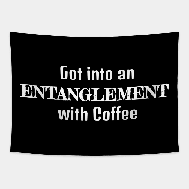 Got Into An Entanglement with Coffee Tapestry by musicanytime