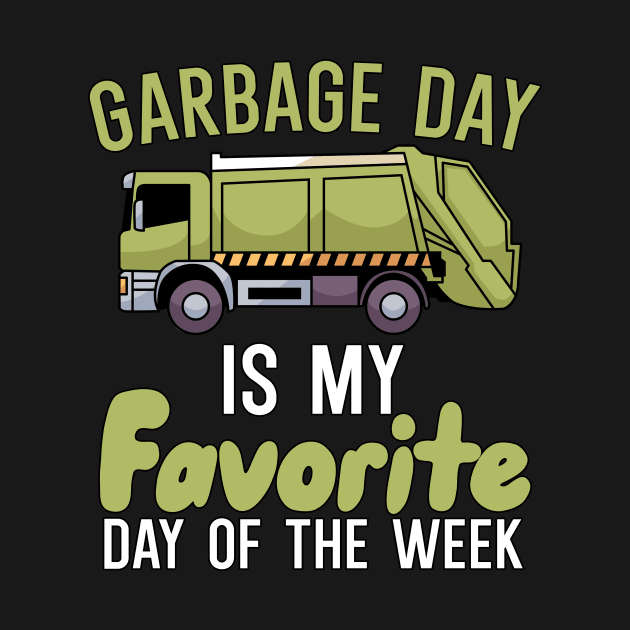 Garbage day is my favorie day of the week by maxcode