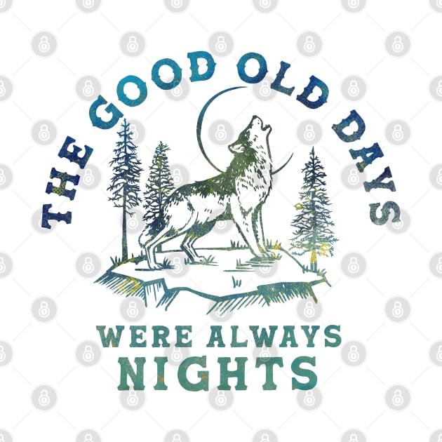 The Good Old Days Were Always Nights. Wolf Howling At The Moon Art by The Whiskey Ginger