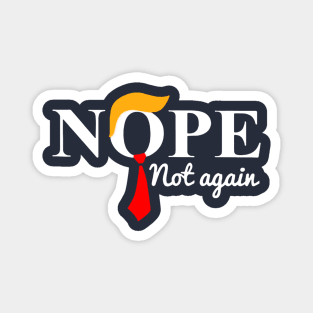 Nope Not Again Funny Anti Trump Magnet