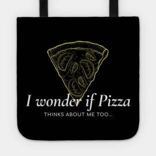 I wonder if pizza thinks about me too Tote