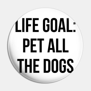 Life Goal Pet All The Dogs Shirt Funny Dog Quotes T-shirt Pin