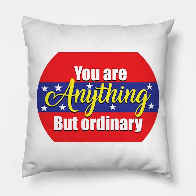 You are anything but ordinary Pillow by evergreeniraz