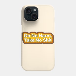 Do No Harm, Take No Shit Phone Case