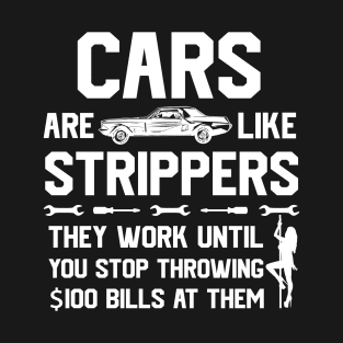 Mens Cars Are Like Strippers They Work Until You Stop Throwing $100 Bills At Them T-Shirt