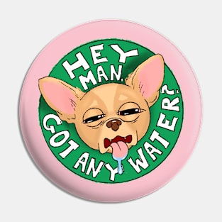 Thirsty Chihuahua Pin