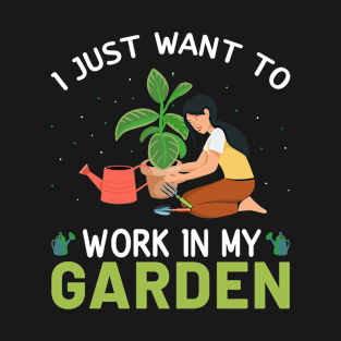 I Just Want To Work In My Garden Lover T-Shirt