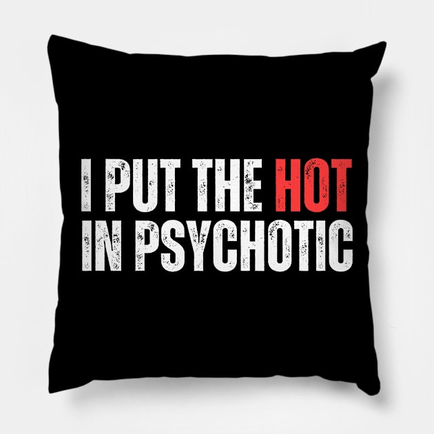 I Put The Hot In Psychotic Pillow by aesthetice1