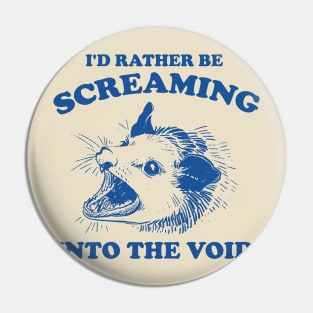 I'd Rather Be Screaming Into the Void - Funny Possum Meme Pin