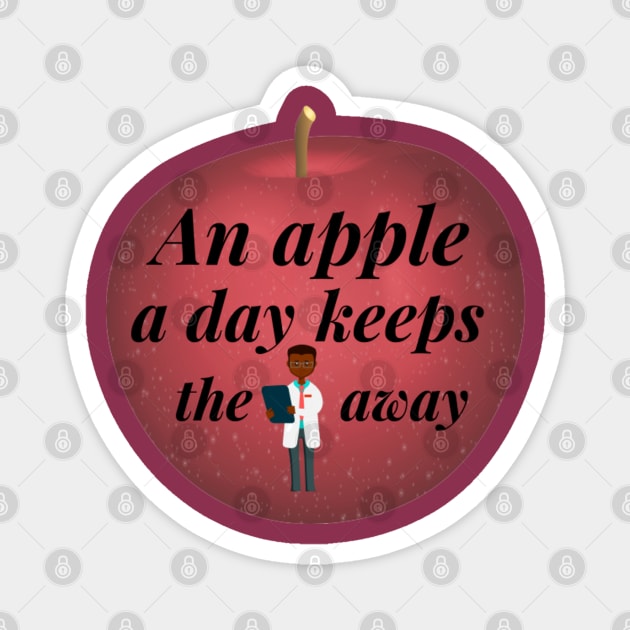 An Apple A Day Keeps The Doctor Away Magnet by Artistic Design