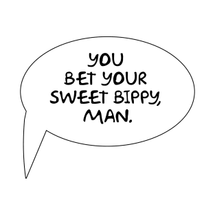 You Bet Your Sweet Bippy Man T-Shirt