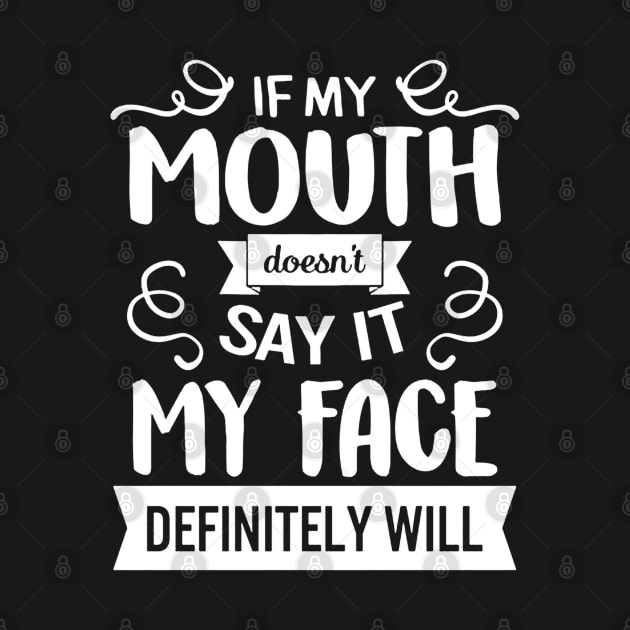 If My Mouth Doesn't Say It My Face Definitely by eraillustrationart