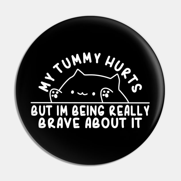 My Tummy Hurts But Im Being Really Brave About It Funny Cat Pin by Daytone