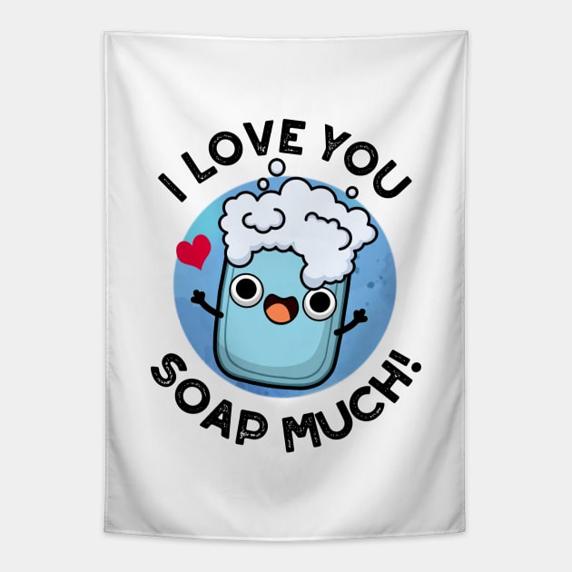 I Love You Soap Much Cute Soap Pun Tapestry by punnybone