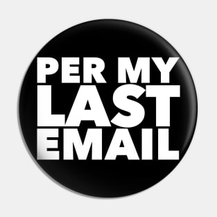 Per My Last Email Pin