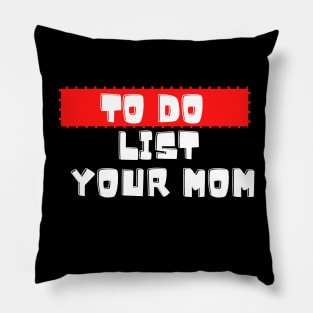 to do list your mom Pillow