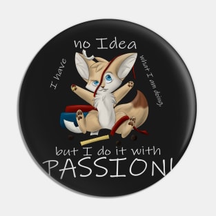 I have no Idea what I am doing, Pin