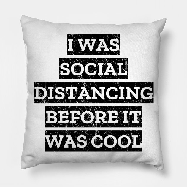 I Was Social Distancing Before It Was Cool Pillow by LunaMay