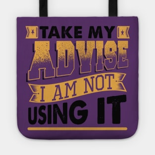 Take My Advice I Am Not Using It Tote