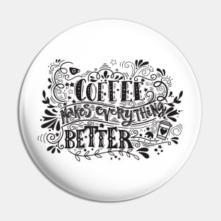 Coffee Makes Everything Better - Coffee Tshirt Pin