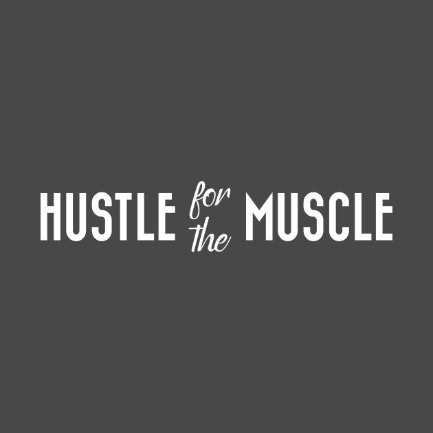 Hustle for the Muscle by Magniftee