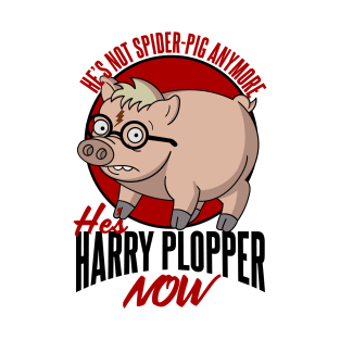 He's not Spider-Pig anymore he's Harry Plopper Now T-Shirt