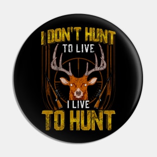 I Don't Hunt To Live I Live To Hunt Hunting Hunter Pin