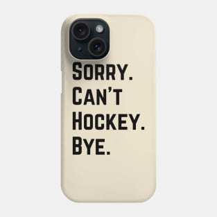 Sorry Can't Hockey Bye Phone Case