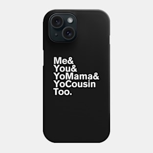 Me You Yo Mama And Yo Cousin Too Phone Case