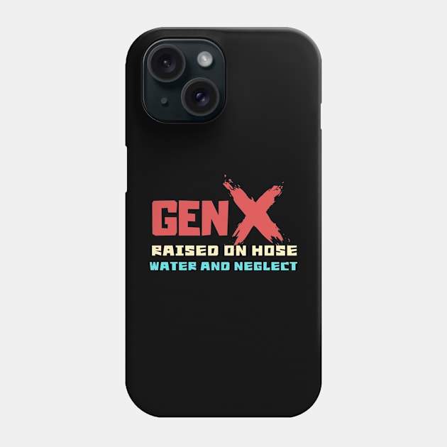 GEN X raised on hose water and neglect Phone Case by Aldrvnd