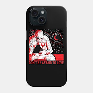 DON’T BE AFRAID TO LOVE Phone Case