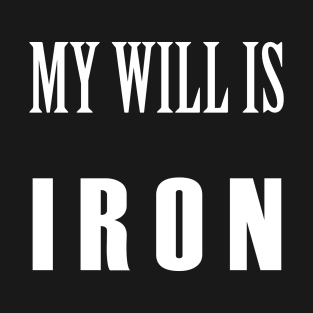 My will is IRON T-Shirt