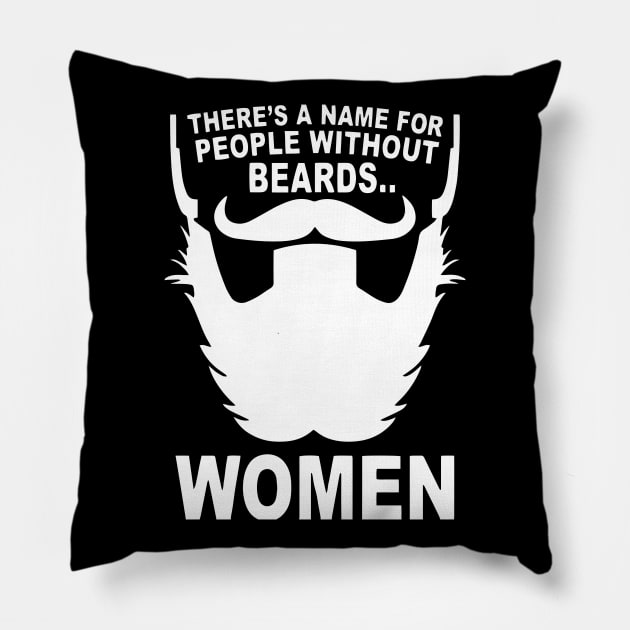 There's A Name For People Without Beards... Women Pillow by fromherotozero