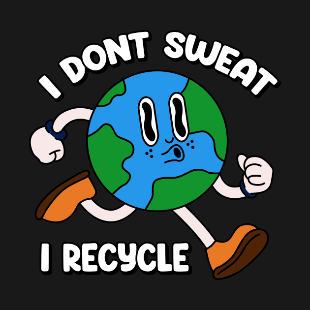 I dont Sweat I recycle by Peazyy