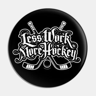 Less Work More Hockey Pin
