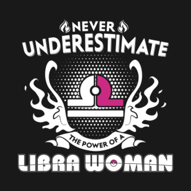 Libra Woman Never Underestimate The Power Of Libra by bestsellingshirts