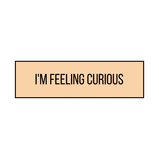 I'm Feeling Curious - Inspiring Quotes by BloomingDiaries