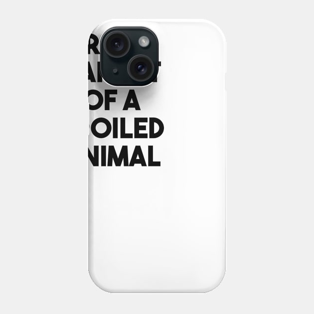 Spoiled Animal Parent Phone Case by Venus Complete