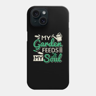 My Garden Feeds My Soul Phone Case