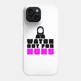 Watch Out For Nuns Phone Case