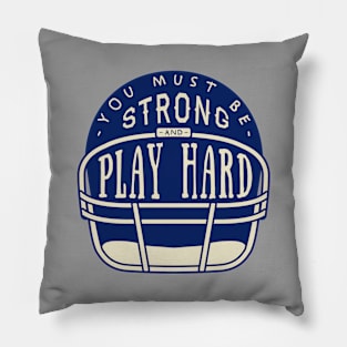 You Must Be Play Strong And Hard Pillow